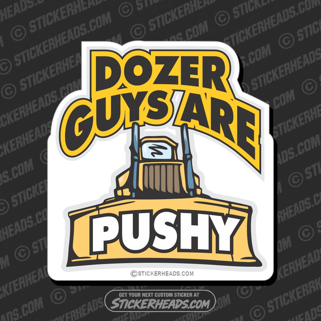 SH-PROTECTED|TAG-REPAIR|dozer-guys-are-pushy-heavy-equipment-crane-operator-sticker