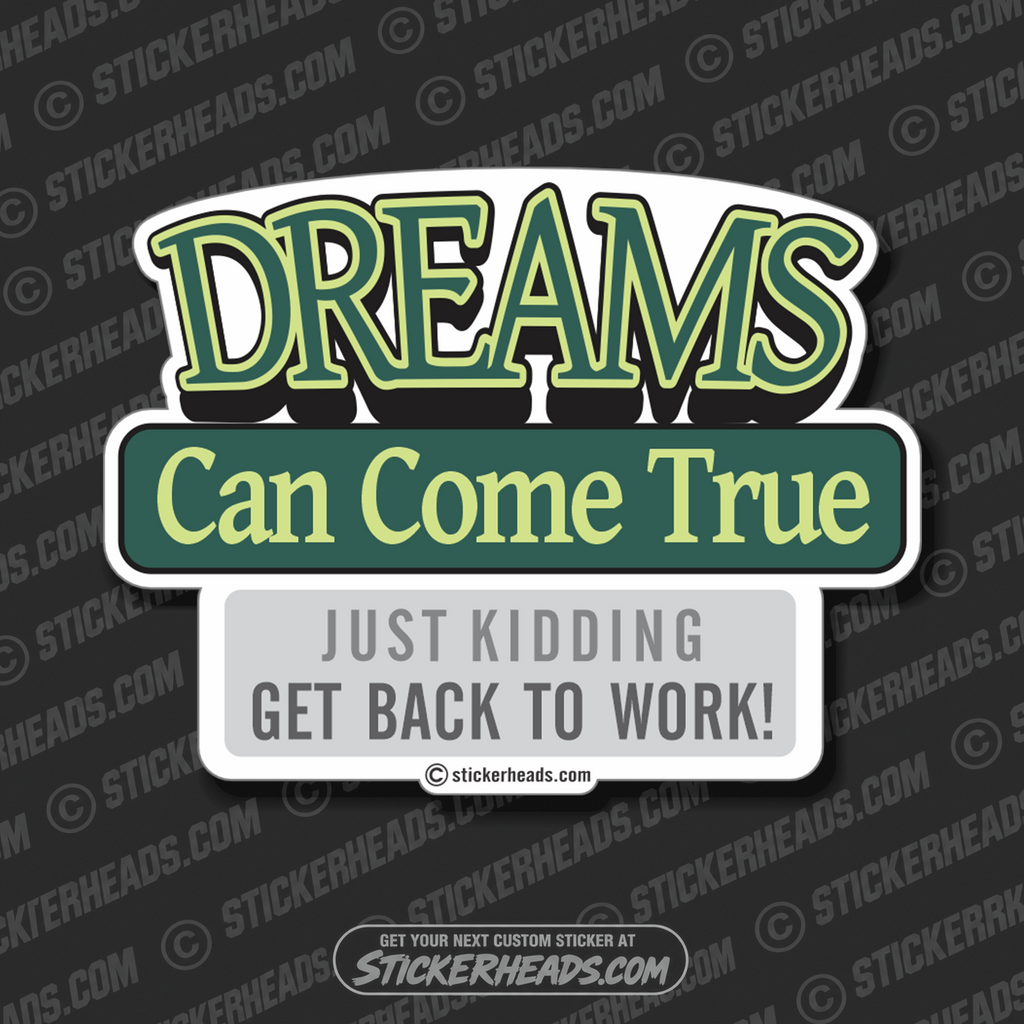 Dreams Can Come True -  WORK  - Funny Sticker