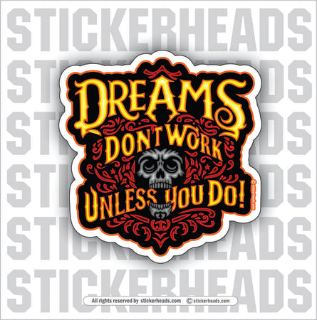 DREAMS DON'T WORK UNLESS YOU DO - Funny Misc Sticker