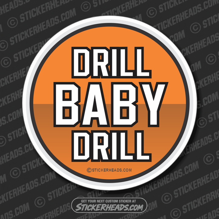 Drill Baby Drill  -  Oilfield Oil Patch Driller Drilling - Sticker