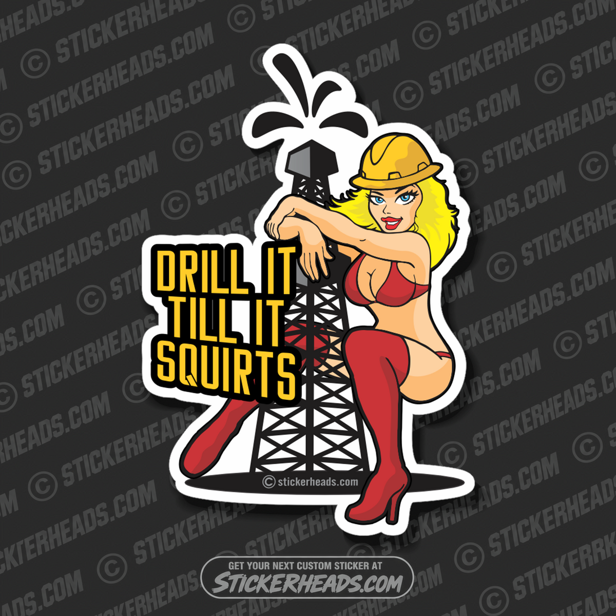 Drill It Till It SQUIRTS - Cartoon Girl  -  Oilfield Oil Patch Driller Drilling Rigger - Sexy Chick Sticker