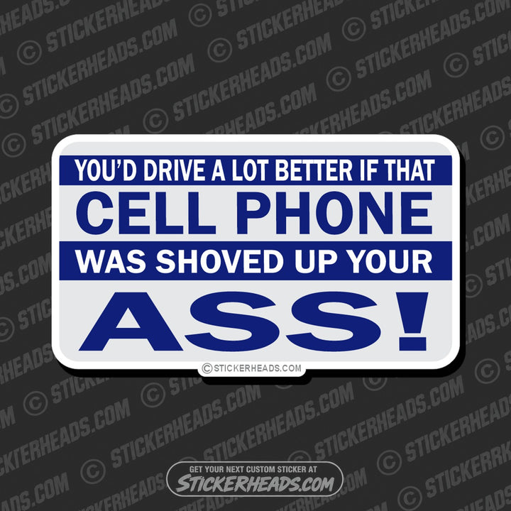 Drive Better Cell Phone Up Ass  - Attitude Sticker