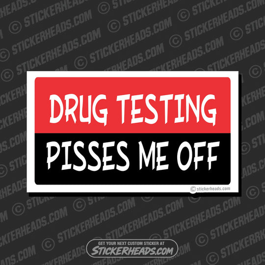 Drug Testing Pisses Me Off   - Attitude Sticker
