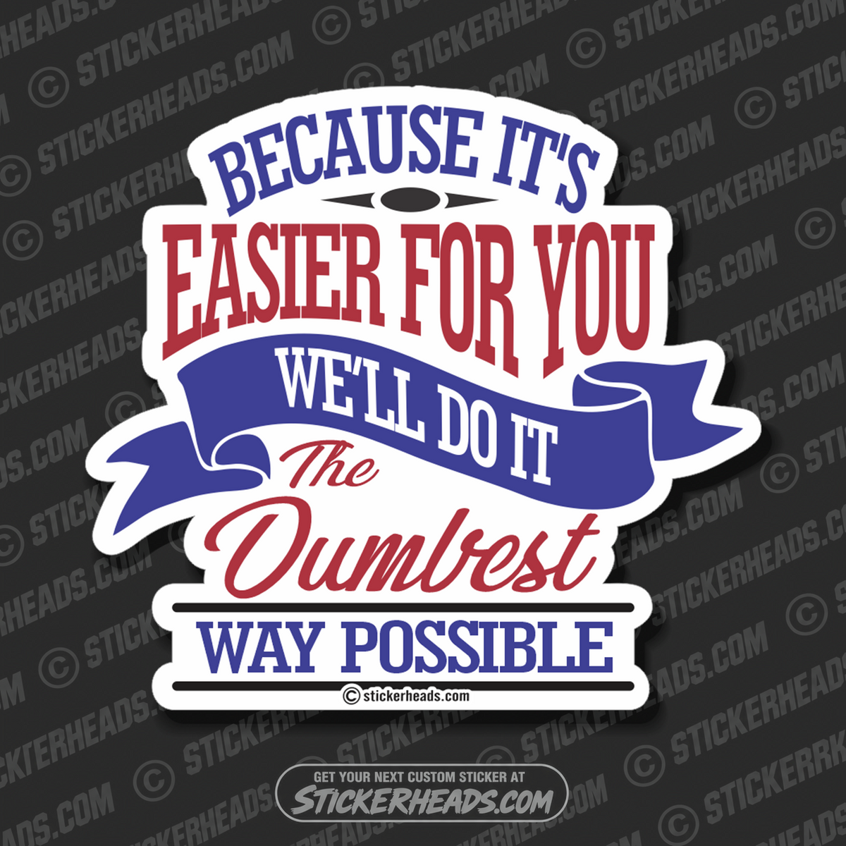 Because It's Easier for you we'll do it the DUMBEST WAY Possible - Work Job misc Union  - Sticker