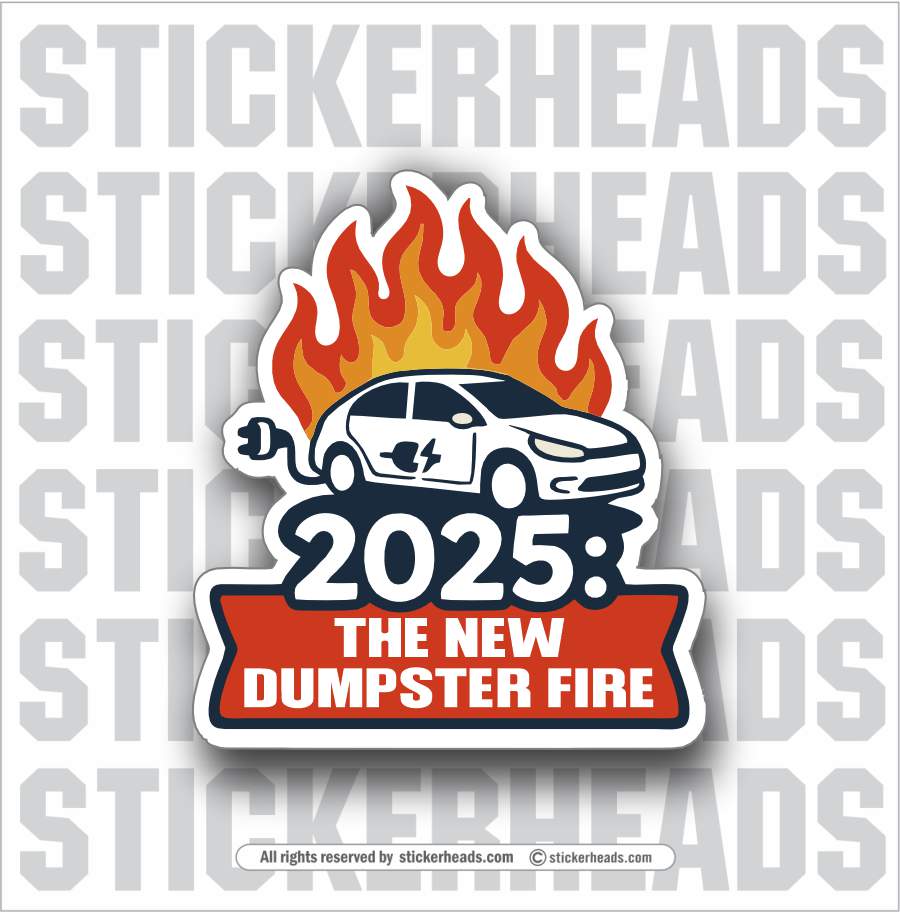 2025 - THE NEW DUMPSTER FIRE  - ELECTRIC CAR FIRE  -  Funny Sticker