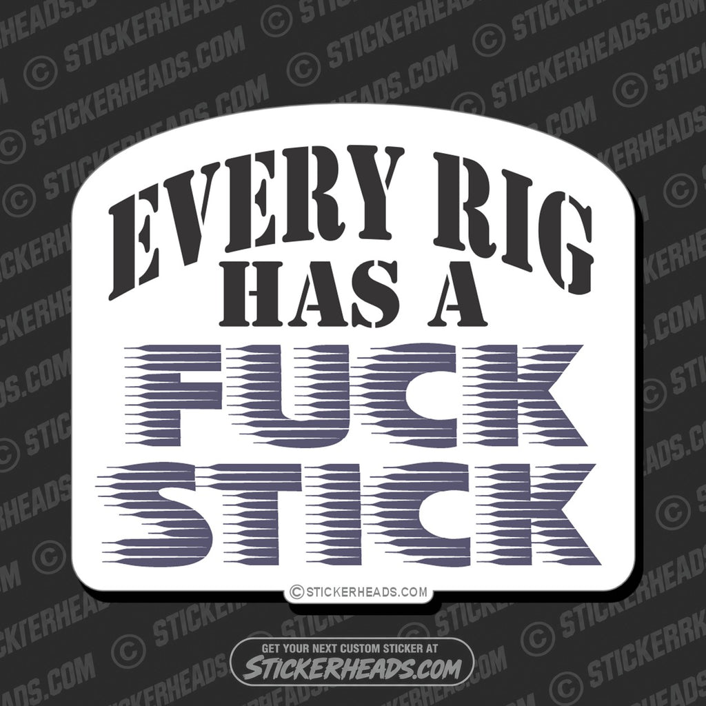SH-PROTECTED|TAG-REPAIR|every-rig-has-a-fuck-stick-oilfield-oil-patch-driller-drilling-sticker