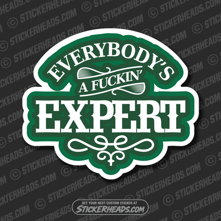 Everybody's A Fuckin' Expert  - Funny Sticker