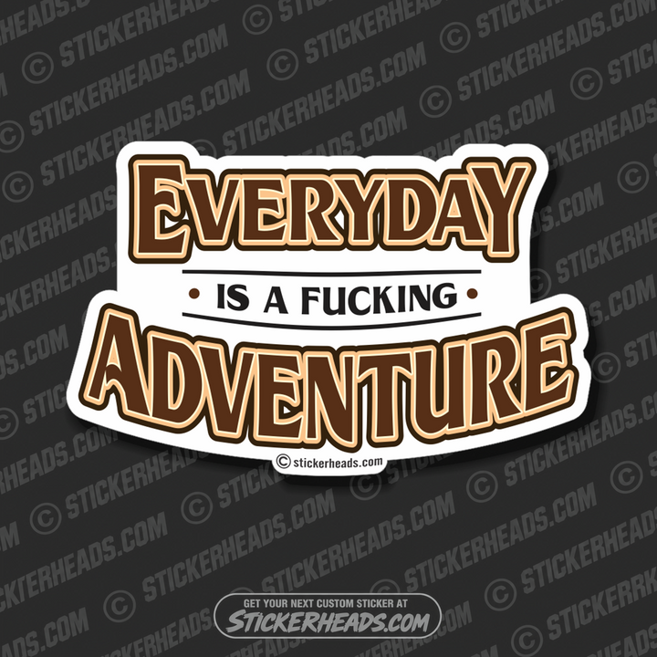 Everyday Is A Fucking Adventure  -   Funny Work Job Sticker