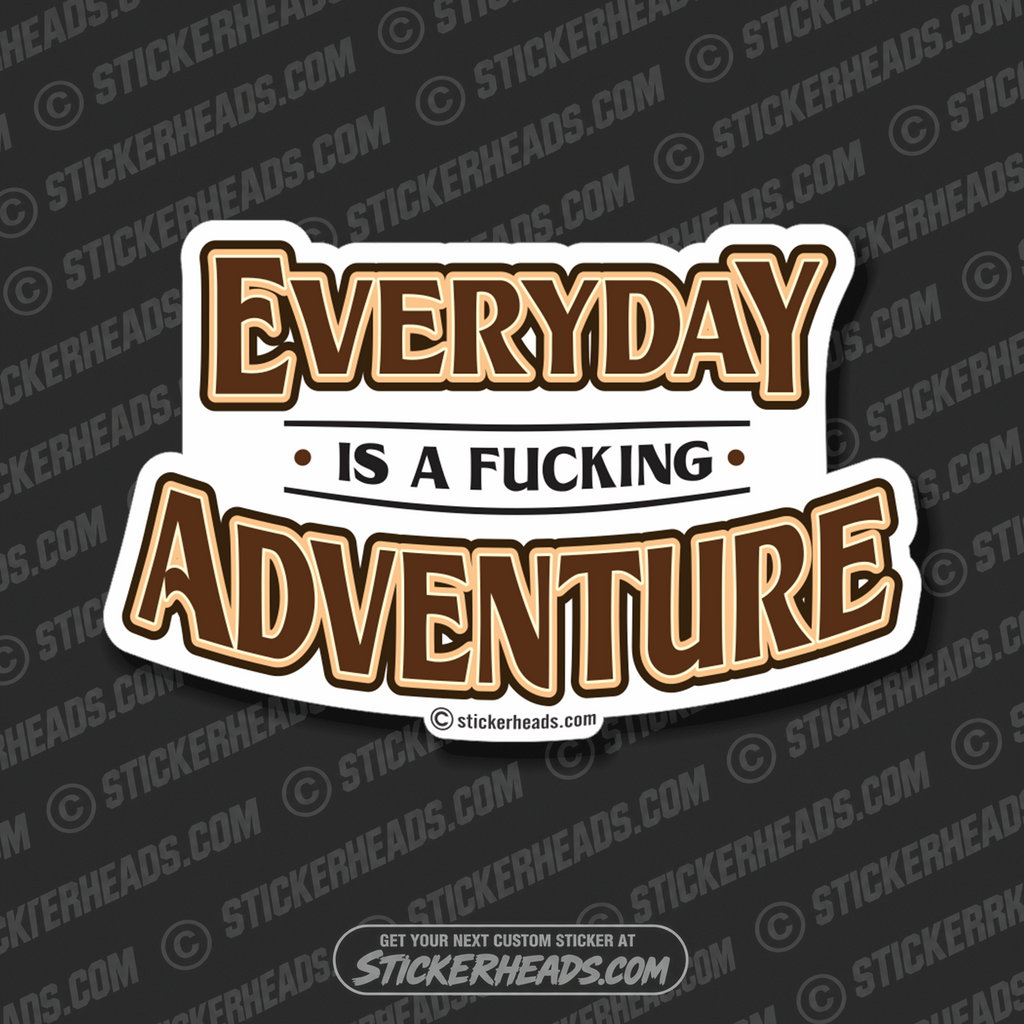Everyday Is A Fucking Adventure  -   Funny Work Job Sticker