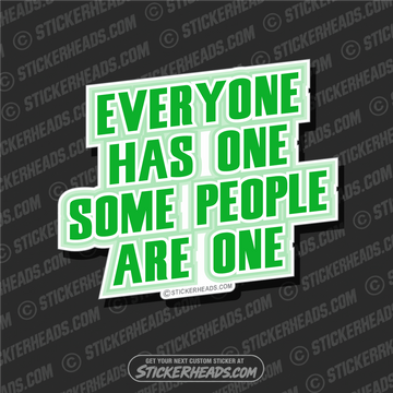Everyone Has One Some People Are One -  Funny Sticker