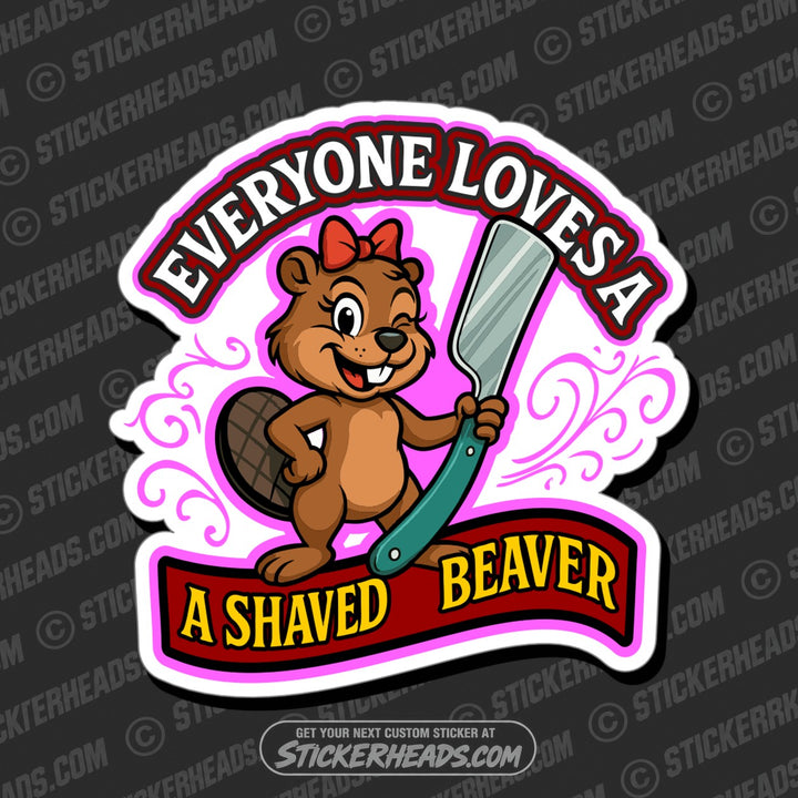 EVERYONE LOVES A SHAVED BEAVER- Funny Work Misc Sticker