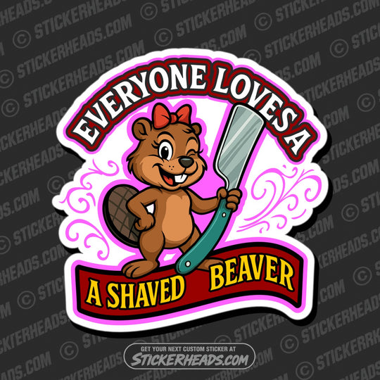 EVERYONE LOVES A SHAVED BEAVER- Funny Work Misc Sticker