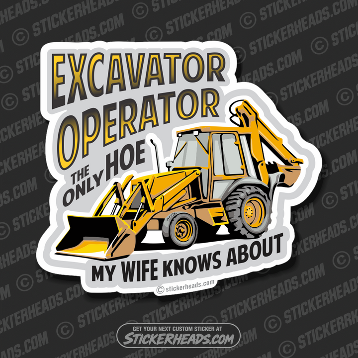 Only Hoe My Wife Doesn't know about - Excavator Operator - Back Hoe  Heavy Equipment - Crane Operator Sticker