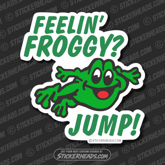 Feelin' FROGGY?  JUMP! -  Funny Sticker