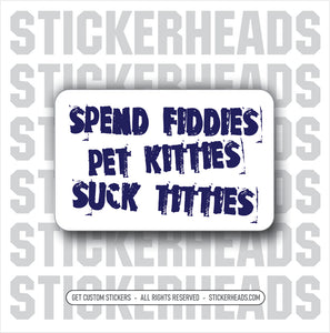 Spend Fiddies Pet Kitties Suck Titties   - Funny Work Union Misc Sticker