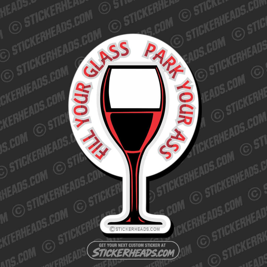 SH-PROTECTED|TAG-REPAIR|fill-your-glass-park-your-ass-drinking-funny-sticker