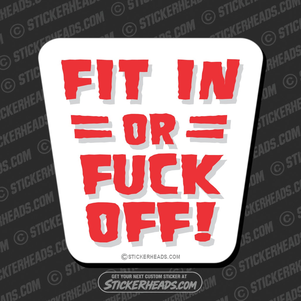 SH-PROTECTED|TAG-REPAIR|fit-in-or-fuck-off-funny-sticker