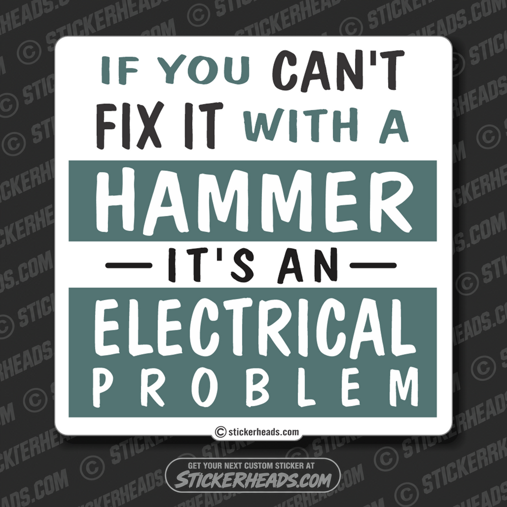 If you Can't FIX IT with a HAMMER IT's an ELECTRICAL PROBLEM  - Work Job Sticker