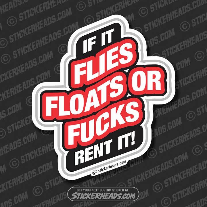 Flies Floats Fucks - RENT IT  -  Funny Sticker