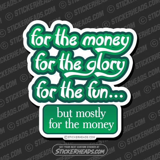 For The Money Glory Fun   - Funny Sticker