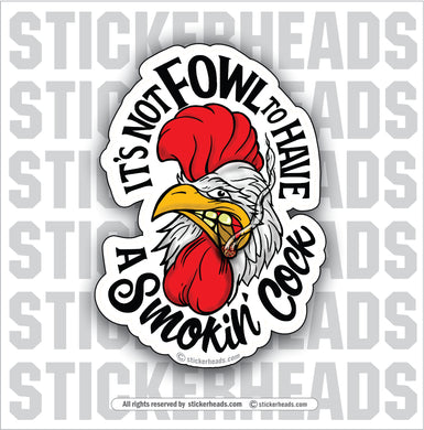 It's NOT FOWL to have a smokin' cock - ROOSTER cigar Funny Work Job - Sticker