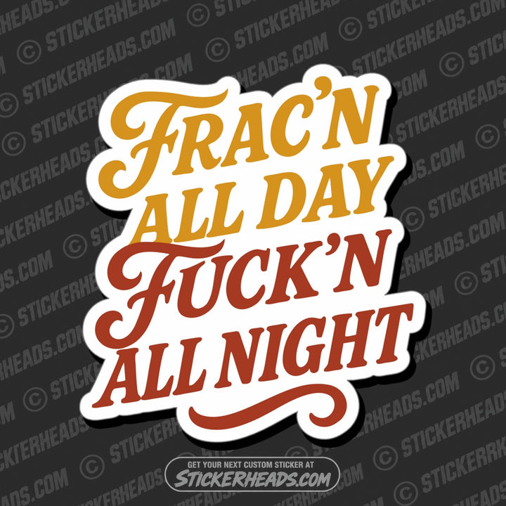 Frac'n all Day Fuck'n All Night   -   Frac Natural Gas Sticker