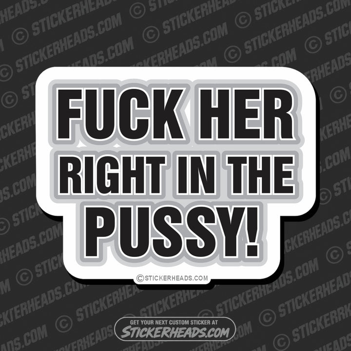 Fuck Her Right In The Pussy  Funny Sticker