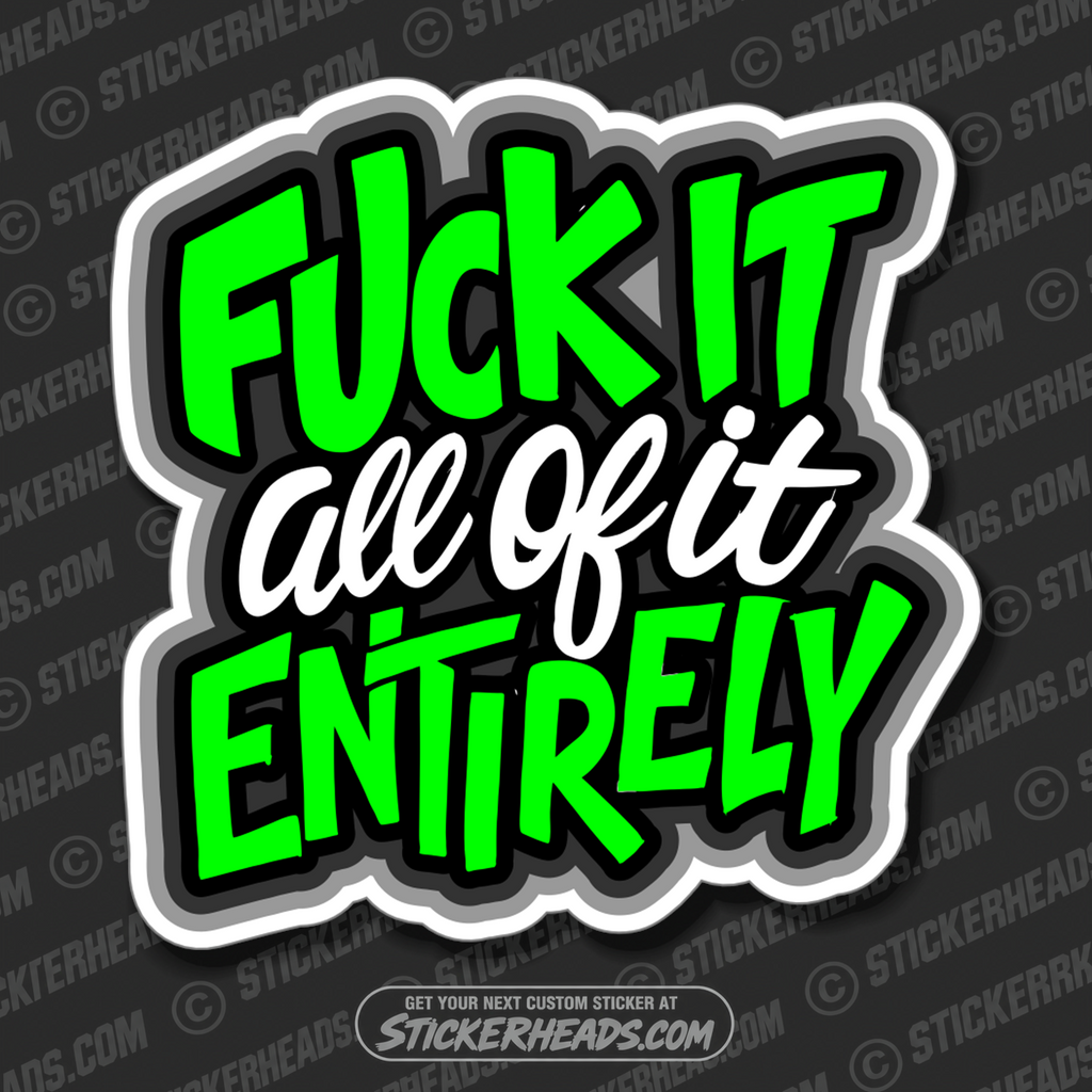 FUCK IT - ALL OF IT - ENTIRELY  - Funny UNION Sticker