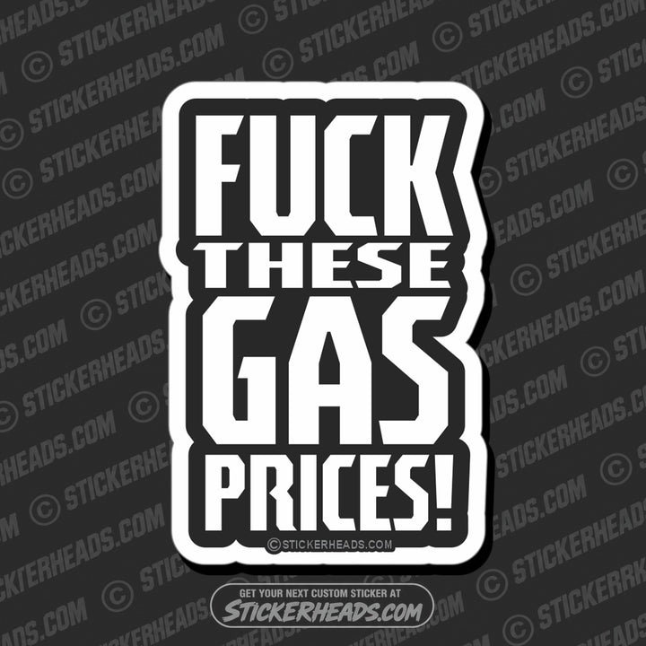 Fuck These GAS PRICES - JOE BIDEN - Anti Democrat -  Political  misc Sticker