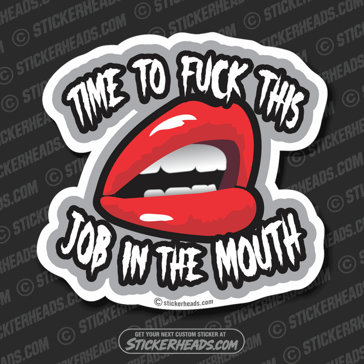 Time To Fuck This Job In The Mouth - Sexy mouth - Work Misc Funny Sticker