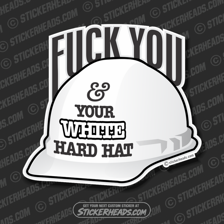 Fuck You & Your White Hard Hat  - Misc Union Sticker
