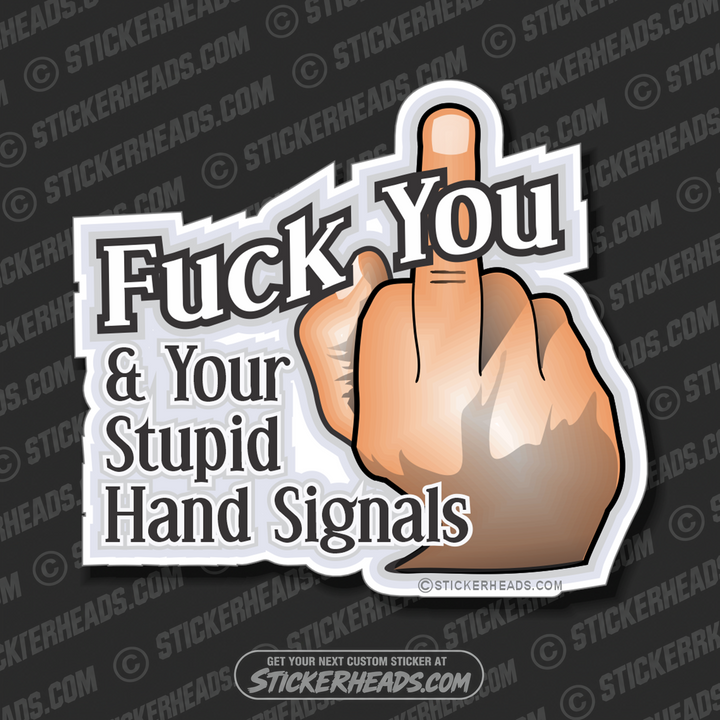 Fuck You & Your Stupid Hand Signals - Finger flip off  -  Crane Operator Sticker