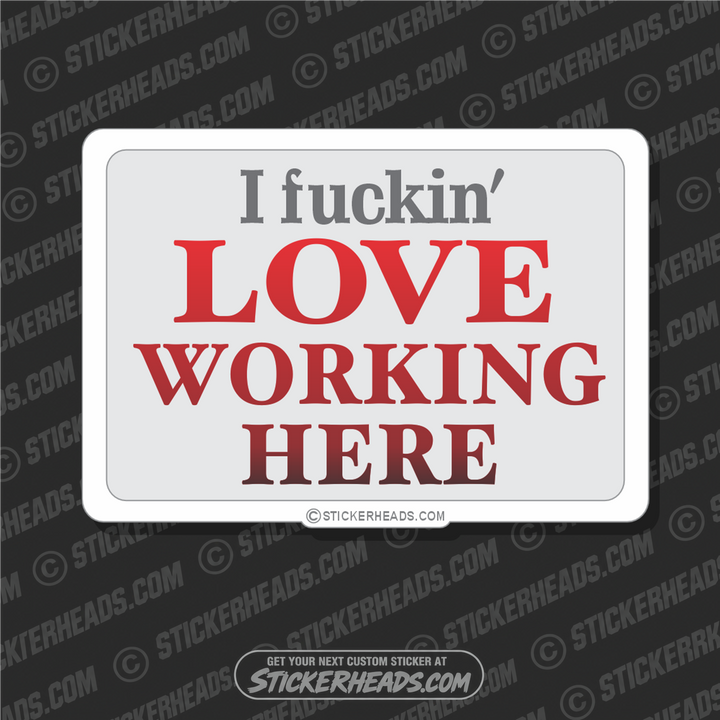 Fuckin' Love Working Here - Work Job  - Sticker