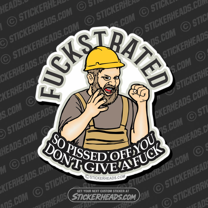 FUCKSTRATED - SO PISSED OFF YOU DON'T GIVE A FUCK - Work - Funny Sticker