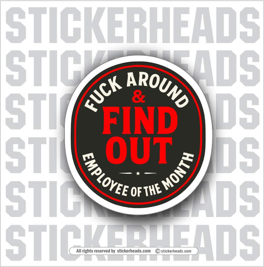 FUCK AROUND & FIND OUT EMPLOYEE OF THE MONTH -   WORK UNION Funny Sticker