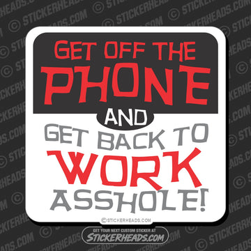 Get Off The Phone and Get Back To Work Asshole - Work Job  Sticker