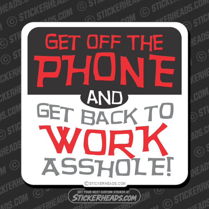 Get Off The Phone and Get Back To Work Asshole - Work Job  Sticker