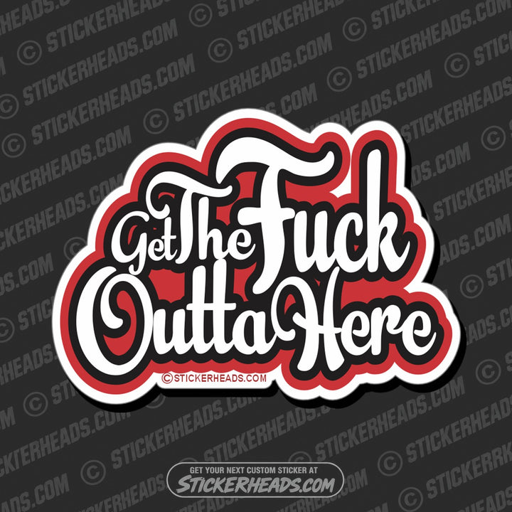 GET THE FUCK OUTTA HERE - Work Union Misc Funny Sticker