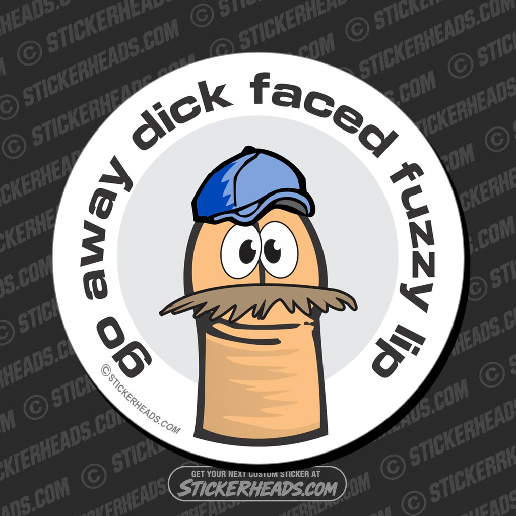 SH-PROTECTED|TAG-REPAIR|go-away-dick-faced-fuzzy-lip-funny-sticker