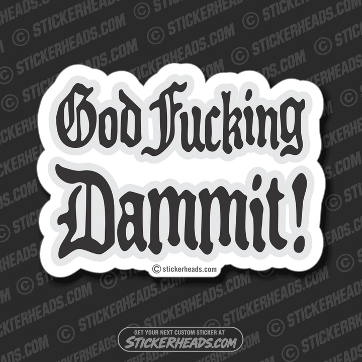 God Fucking Dammit!    - Funny Sticker