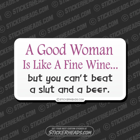Good Woman Like Fine Wine Beat Slut and Beer - Attitude Sticker