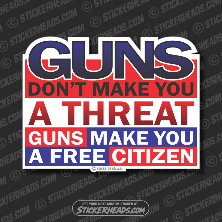 Guns don't make you a threat - FREE CITIZEN  -  Pro Gun Sticker