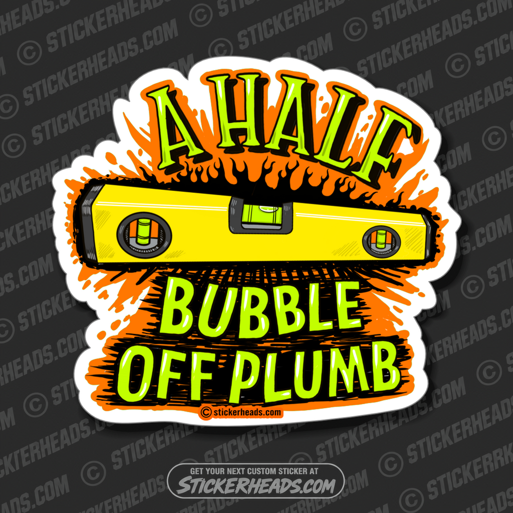 A HALF BUBBLE OFF PLUMB  - WORK MISC Funny Sticker