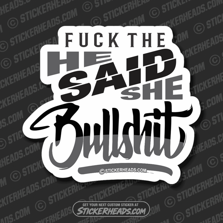 Fuck The HE SAID - SHE SAID BULLSHIT -  Funny Work Sticker