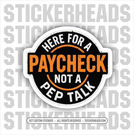 HERE FOR A PAYCHECK NOT A PEP TALK - Work Union Misc Gun Funny Sticker