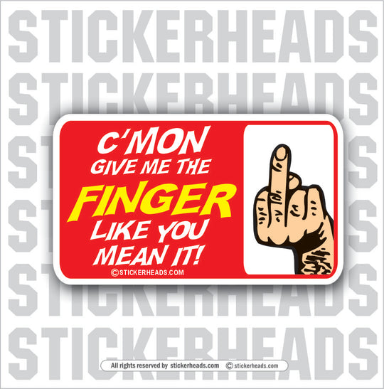 C'mon Give Me The Finger flip off - Attitude Sticker