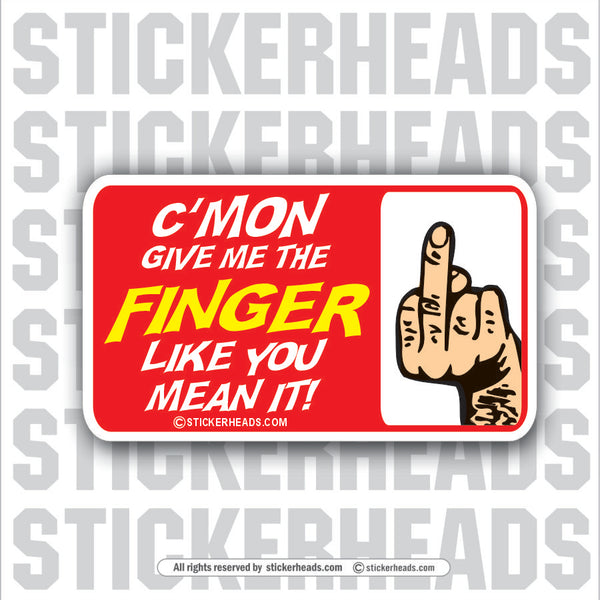 C'mon Give Me The Finger flip off - Attitude Sticker