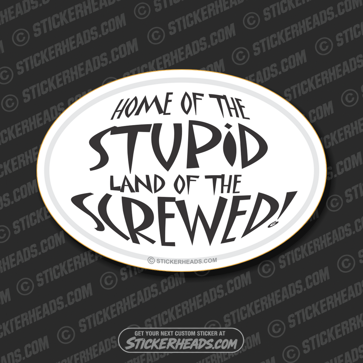 Home Of The Stupid Land Of The Screwed - Oval Sticker