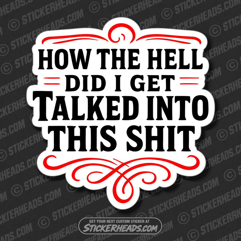 HOW THE HELL DID I GET TALKED INTO THIS SHIT  - WORK FUNNY Union Sticker