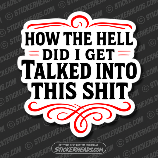 HOW THE HELL DID I GET TALKED INTO THIS SHIT  - WORK FUNNY Union Sticker